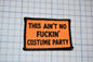 a patch that says, this isn&#39;t no fucking costume party